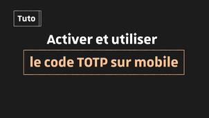 Tutoriel A2F/MFA : Activer et utiliser le code TOTP sur mobile