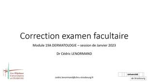 Correction de l'examen facultaire de Dermatologie (Module 19A DFASM2) du jeudi 23/03/23 - Dr Lenormand