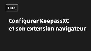 Tutoriel A2F/MFA : Configurer KeepassXC et son extension navigateur