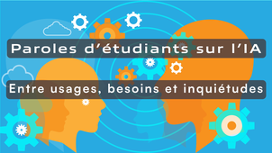 Paroles d’étudiants sur l’IA - Entre usages, besoins et inquiétudes