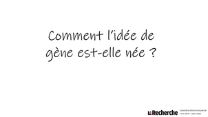 Comment l'idée de gène est-elle née ?