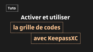 Tutoriel A2F/MFA : Activer et utiliser la grille de codes avec KeepassXC